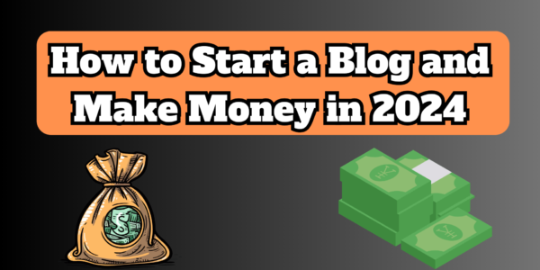 How to Start a Blog and Make Money in 2024